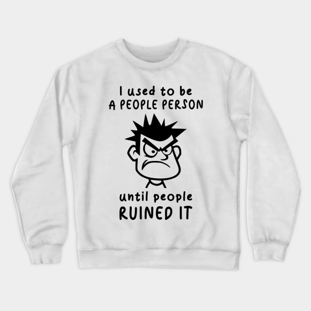 I Used To Be A People Person Until People Ruined It For Antisocial People Crewneck Sweatshirt by AgataMaria